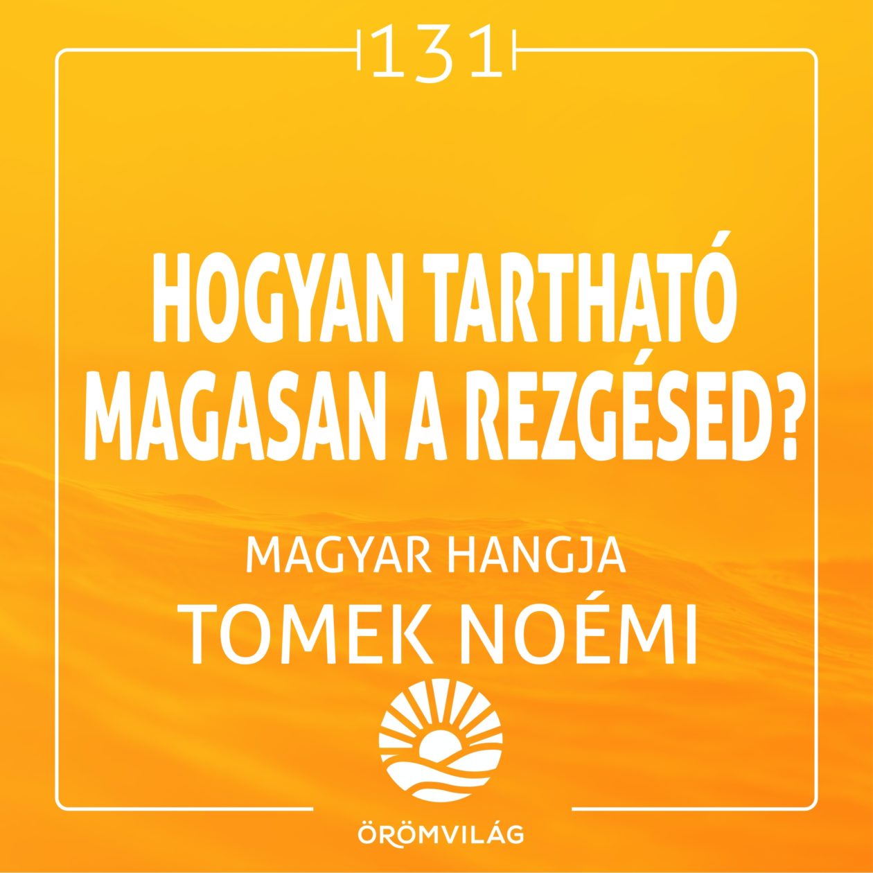 #131 Hogyan tartsd magasan a rezgésed?