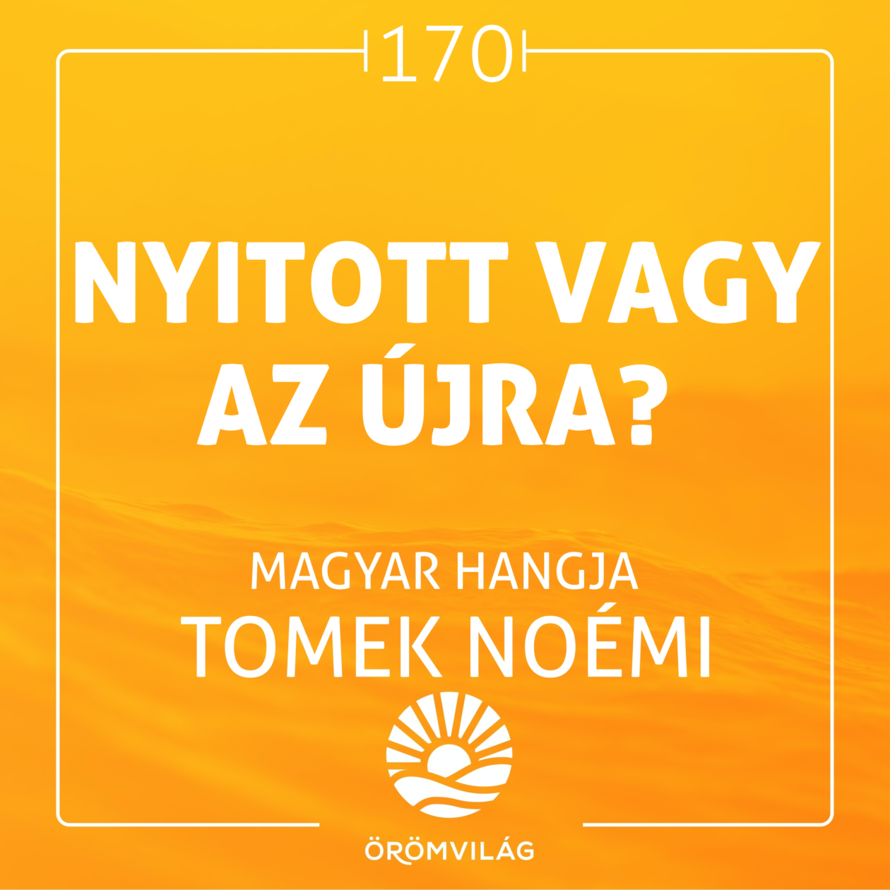 #170 Nyitott vagy az újra?