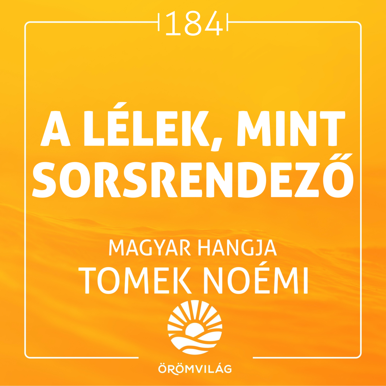 #184 A Lélek, mint Sorsrendező