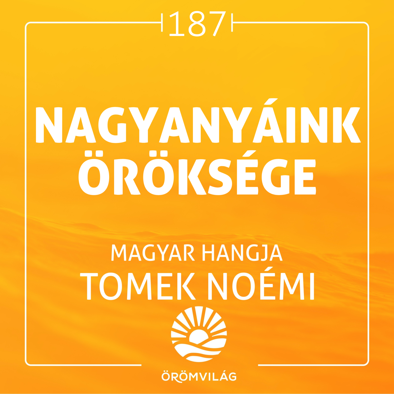 #187 Nagyanyáink (elhallgatott) öröksége