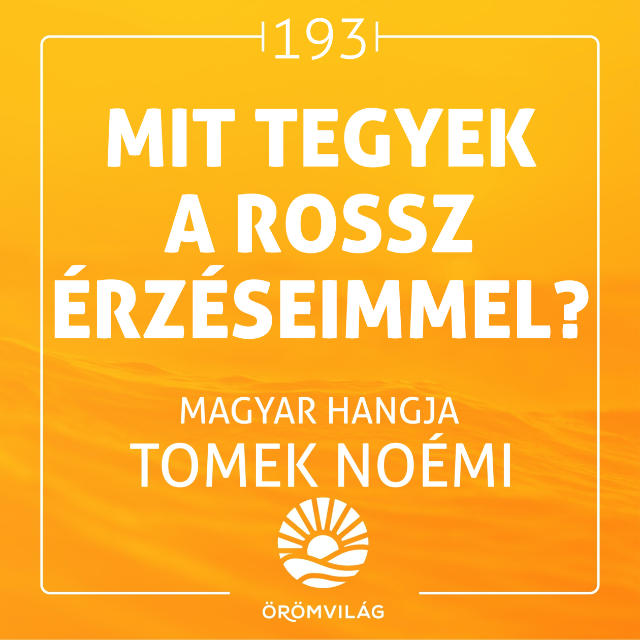 #193 Mit tegyek a rossz érzéseimmel?