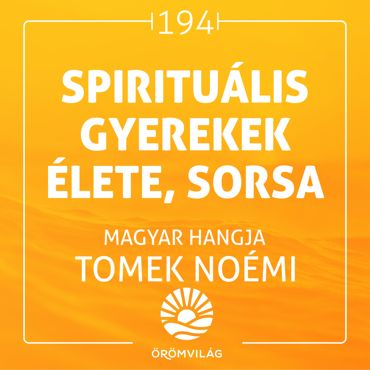 #194 Spirituális gyerekek sorsa, élete