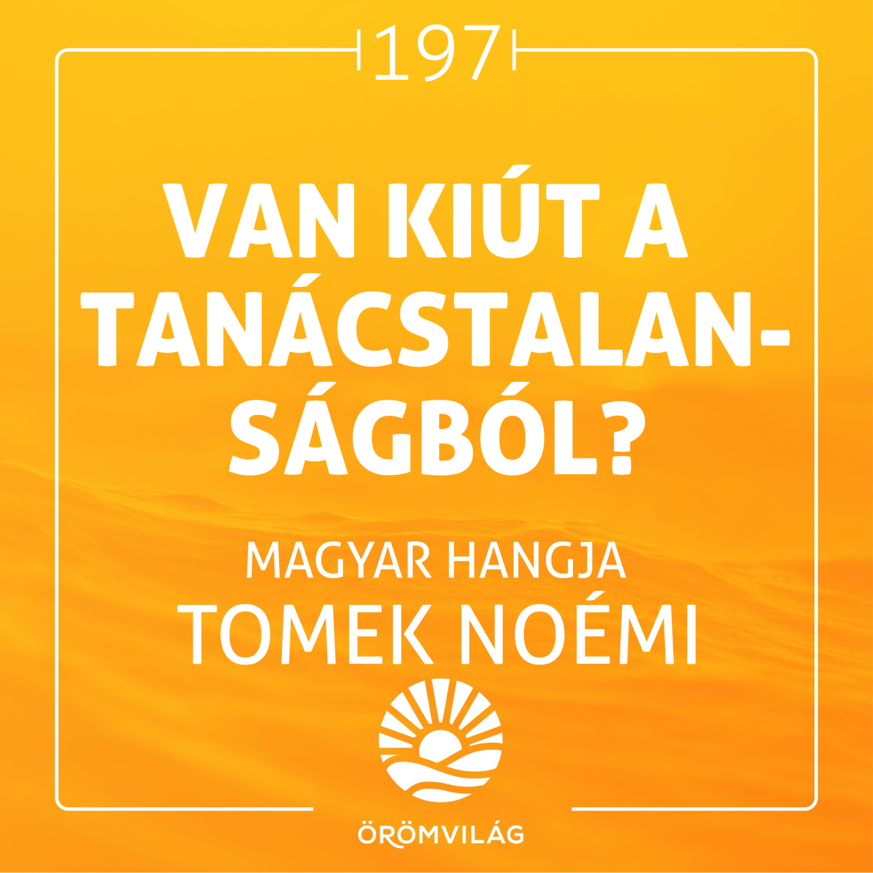 #197 Van kiút a tanácstalanságból?